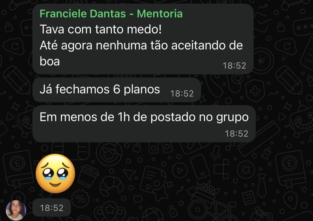 Estava com medo. Fechou 6 planos em menos de 1 hora